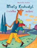 Mały Krokodyl i wielka miłość. Autor: Kulot Daniela. SmakLiter.pl Okładka książki Mały Krokodyl i wielka miłość