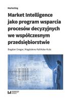 Market Intelligence jako program wsparcia procesów decyzyjnych we współczesnym przedsiębiorstwie. Autor: Gregor Bogdan, Kalińska-Kula Magdalena. SmakLiter.pl Okładka książki Market Intelligence jako program wsparcia procesów decyzyjnych we współczesnym przedsiębiorstwie
