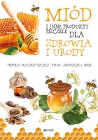 MIÓD I INNE PRODUKTY PSZCZELE DLA ZDROWIA I URODY. Autor: Anastasia Zanoncelli. SmakLiter.pl Okładka książki MIÓD I INNE PRODUKTY PSZCZELE DLA ZDROWIA I URODY