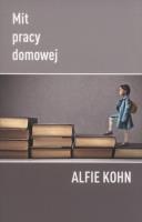Mit pracy domowej. Autor: Kohn Alfie. SmakLiter.pl Okładka książki Mit pracy domowej