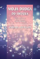 MOJA DROGA DO ŚWIATŁA CZYLI JAK OTWORZYĆ DRZWI KREDENSU I INNE OPOWIADANIA. Autor: BARBARA JOHNSSON. SmakLiter.pl Okładka książki MOJA DROGA DO ŚWIATŁA CZYLI JAK OTWORZYĆ DRZWI KREDENSU I INNE OPOWIADANIA