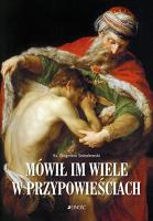 MÓWIŁ IM WIELE W PRZYPOWIEŚCIACH. Autor: ks. Zbigniew Sobolewski. SmakLiter.pl Okładka książki MÓWIŁ IM WIELE W PRZYPOWIEŚCIACH