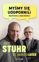 Myśmy się uodpornili. Rozmowy o dojrzałości. Autor: Jerzy Stuhr, ks. Andrzej Luter. SmakLiter.pl Okładka książki Myśmy się uodpornili. Rozmowy o dojrzałości