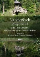 Na ścieżkach pragnienia. Księga jubileuszowa profesora Karola Tarnowskiego. Autor: Krzysztof Mech, Zalewski Wojciech. SmakLiter.pl Okładka książki Na ścieżkach pragnienia. Księga jubileuszowa profesora Karola Tarnowskiego
