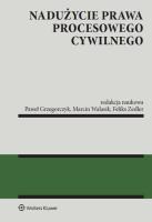 Nadużycie prawa procesowego cywilnego. Autor: Grzegorczyk Paweł, Marcin Walasik, Zedler Feliks. SmakLiter.pl Okładka książki Nadużycie prawa procesowego cywilnego