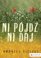 NI PÓJDŹ NI DAJ. Autor: Zielski Andrzej. SmakLiter.pl Okładka książki NI PÓJDŹ NI DAJ