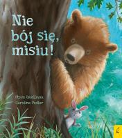 Nie bój się, misiu!. Autor: Steve Smallman, Caroline Pedler, Agata Byra. SmakLiter.pl Okładka książki Nie bój się, misiu!