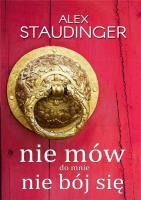 Nie mów do mnie nie bój się. Autor: Staudinger Alex. SmakLiter.pl Okładka książki Nie mów do mnie nie bój się