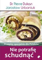 Nie potrafię schudnąć Przepisy specjalnie dla Polaków. Autor: Pierre Dukan, Jarosław Urbaniuk. SmakLiter.pl Okładka książki Nie potrafię schudnąć Przepisy specjalnie dla Polaków