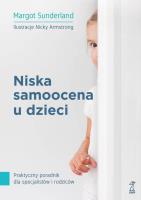 Niska samoocena u dzieci. Autor: Margot Sunderland. SmakLiter.pl Okładka książki Niska samoocena u dzieci