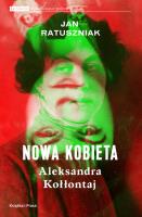 Nowa kobieta. Aleksandra Kołłontaj. Autor: Ratuszniak Jan. SmakLiter.pl Okładka książki Nowa kobieta. Aleksandra Kołłontaj