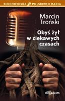 Obyś żył w ciekawych czasach. Autor: Troński Marcin. SmakLiter.pl Okładka książki Obyś żył w ciekawych czasach