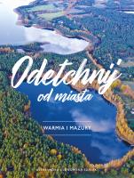 Okładka książki Odetchnij od miasta. Warmia i Mazury