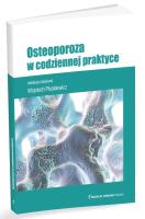Osteoporoza w codziennej praktyce. Autor: Pluskiewicz Wojciech. SmakLiter.pl Okładka książki Osteoporoza w codziennej praktyce