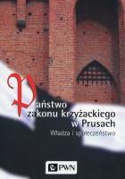 Państwo zakonu krzyżackiego w Prusach. Autor: Biskup Marian, Czaja Roman, Długokęcki Wiesław. SmakLiter.pl Okładka książki Państwo zakonu krzyżackiego w Prusach