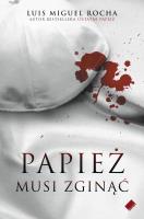 Papież musi zginąć. Autor: Rocha Luis Miguel. SmakLiter.pl Okładka książki Papież musi zginąć