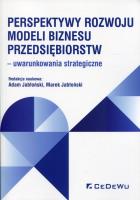 Perspektywy rozwoju modeli biznesu przedsiębiorstw. Autor: Jabłoński Adam, Jabłoński Marek. SmakLiter.pl Okładka książki Perspektywy rozwoju modeli biznesu przedsiębiorstw