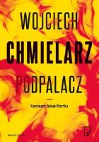 PODPALACZ WYD. KIESZONKOWE. Autor: Chmielarz Wojciech. SmakLiter.pl Okładka książki PODPALACZ WYD. KIESZONKOWE