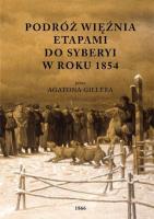 Podróż więźnia etapami do Syberyi w roku 1854 przez Agatona Gillera. Autor: Giller Agaton. SmakLiter.pl Okładka książki Podróż więźnia etapami do Syberyi w roku 1854 przez Agatona Gillera
