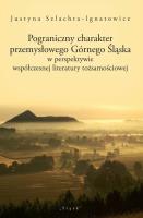 Pograniczny charakter przemysłowego Górnego Śląska. Autor: Szlachta-Ignatowicz Justyna. SmakLiter.pl Okładka książki Pograniczny charakter przemysłowego Górnego Śląska