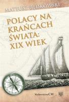 Polacy na krańcach świata - XIX wiek. Autor: Mateusz Będkowski. SmakLiter.pl Okładka książki Polacy na krańcach świata - XIX wiek