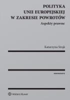 Okładka książki Polityka Unii Europejskiej w zakresie powrotów Aspekty prawne
