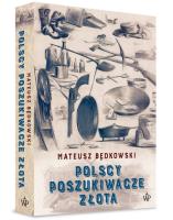 Polscy poszukiwacze złota. Autor: Mateusz Będkowski. SmakLiter.pl Okładka książki Polscy poszukiwacze złota