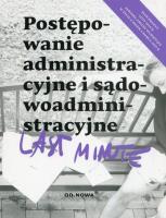 Okładka książki POSTĘPOWANIE ADMINISTRACYJNE I SĄDOWOADMINISTRACYJNE LAST MINUTE 02.2019