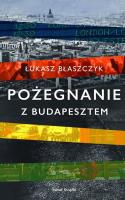 Pożegnanie z Budapesztem. Autor: Łukasz Błaszczyk. SmakLiter.pl Okładka książki Pożegnanie z Budapesztem