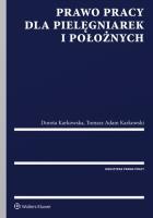 Prawo pracy dla pielęgniarek i położnych. Autor: Góral Zbigniew, Karkowska Dorota, Karkowski Tomasz Adam. SmakLiter.pl Okładka książki Prawo pracy dla pielęgniarek i położnych