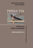Prima Via Krótki kurs języka łacińskiego Wprowadzenie 2.0. Autor: Krajczyk Aleksandra, Kubica Dorota. SmakLiter.pl Okładka książki Prima Via Krótki kurs języka łacińskiego Wprowadzenie 2.0