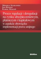 Proces regulacji i deregulacji na rynku ubezpieczeniowym, płatniczym i kapitałowym. Autor: Szaraniec Monika, Byrski Jan, Magoń Karol. SmakLiter.pl Okładka książki Proces regulacji i deregulacji na rynku ubezpieczeniowym, płatniczym i kapitałowym