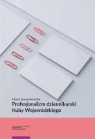 Profesjonalizm dziennikarski Kuby Wojewódzkiego. Autor: Lewandowska Maria Zofia. SmakLiter.pl Okładka książki Profesjonalizm dziennikarski Kuby Wojewódzkiego