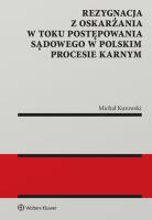 Okładka książki Rezygnacja z oskarżania w toku postępowania sądowego w polskim procesie karnym