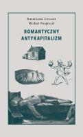 Romantyczny antykapitalizm. Autor: Czeczot Katarzyna, Pospiszyl Michał. SmakLiter.pl Okładka książki Romantyczny antykapitalizm