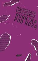 Rubryka pod Różą. Autor: Łukasiewicz Małgorzata. SmakLiter.pl Okładka książki Rubryka pod Różą