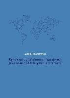 Rynek usług telekomunikacyjnych jako obszar oddziaływania internetu. Autor: Czaplewski Maciej. SmakLiter.pl Okładka książki Rynek usług telekomunikacyjnych jako obszar oddziaływania internetu