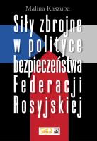 Okładka książki Siły zbrojne w polityce bezpieczeństwa Federacji Rosyjskiej
