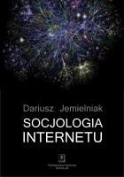 SOCJOLOGIA INTERNETU. Autor: red. nauk. Dariusz Jemielniak. SmakLiter.pl Okładka książki SOCJOLOGIA INTERNETU