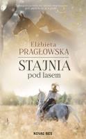 STAJNIA POD LASEM. Autor: ELŻBIETA PRAGŁOWSKA. SmakLiter.pl Okładka książki STAJNIA POD LASEM