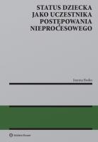 Status dziecka jako uczestnika postępowania nieprocesowego. Autor: Bodio Joanna. SmakLiter.pl Okładka książki Status dziecka jako uczestnika postępowania nieprocesowego