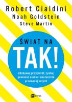 ŚWIAT NA TAK ZDOBYWAJ PRZYJACIÓŁ ZYSKUJ PEWNOŚĆ SIEBIE I SKUTECZNIE PRZEKONUJ INNYCH. Autor: Robert Cialdini, Noah J. Goldstein. SmakLiter.pl Okładka książki ŚWIAT NA TAK ZDOBYWAJ PRZYJACIÓŁ ZYSKUJ PEWNOŚĆ SIEBIE I SKUTECZNIE PRZEKONUJ INNYCH