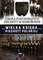 SZKOŁA PODCHORĄŻYCH PIECHOTY W KOMOROWIE WIELKA KSIĘGA PIECHOTY POLSKIEJ TOM 35. Autor: Opracowanie zbiorowe. SmakLiter.pl Okładka książki SZKOŁA PODCHORĄŻYCH PIECHOTY W KOMOROWIE WIELKA KSIĘGA PIECHOTY POLSKIEJ TOM 35