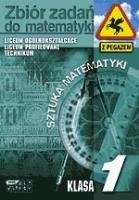 Sztuka matematyki. Zbiór zadań. Klasa I. Autor: Jacek Dymel, Piórek Katarzyna, Maria Żurek-Etgens. SmakLiter.pl Okładka książki Sztuka matematyki. Zbiór zadań. Klasa I