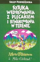 Sztuka wędrowania z plecakiem i biwakowania w terenie Podróżnika. Autor: O'Bannon Allen, Clelland Mike. SmakLiter.pl Okładka książki Sztuka wędrowania z plecakiem i biwakowania w terenie Podróżnika