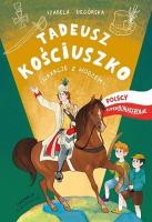 Tadeusz Kościuszko. Wakacje z wodzem Polscy.... Autor: Izabela Degórska. SmakLiter.pl Okładka książki Tadeusz Kościuszko. Wakacje z wodzem Polscy...
