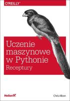 Uczenie maszynowe w Pythonie. Receptury. Autor: Chris Albon. SmakLiter.pl Okładka książki Uczenie maszynowe w Pythonie. Receptury
