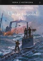 Uwaga torpeda! Pal!. Autor: Wilhelm Marschall. SmakLiter.pl Okładka książki Uwaga torpeda! Pal!