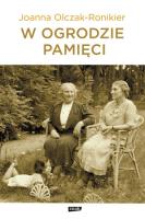 W ogrodzie pamięci. Autor: Olczak-Ronikier Joanna. SmakLiter.pl Okładka książki W ogrodzie pamięci