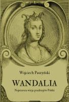 Wandalia Najstarsza wizja pradziejów Polski. Autor: Paszyński Wojciech. SmakLiter.pl Okładka książki Wandalia Najstarsza wizja pradziejów Polski